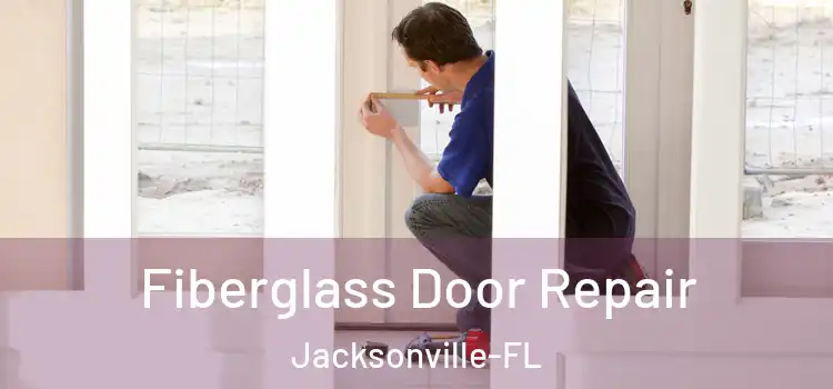  Fiberglass Door Repair Jacksonville-FL